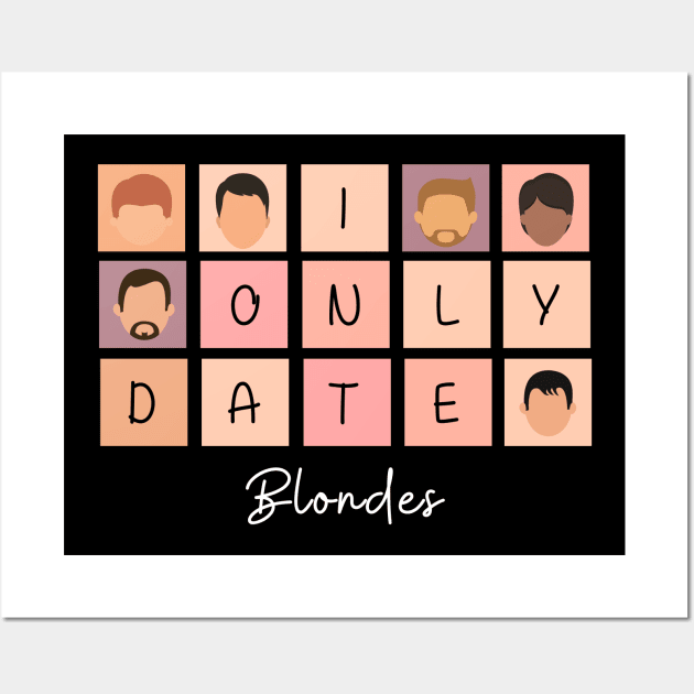 I Only Date Blondes Wall Art by fattysdesigns